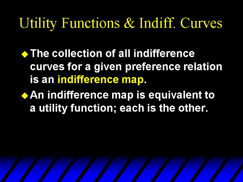 Utility Functions & Indiff. Curves The collection of all indifference curves for a given